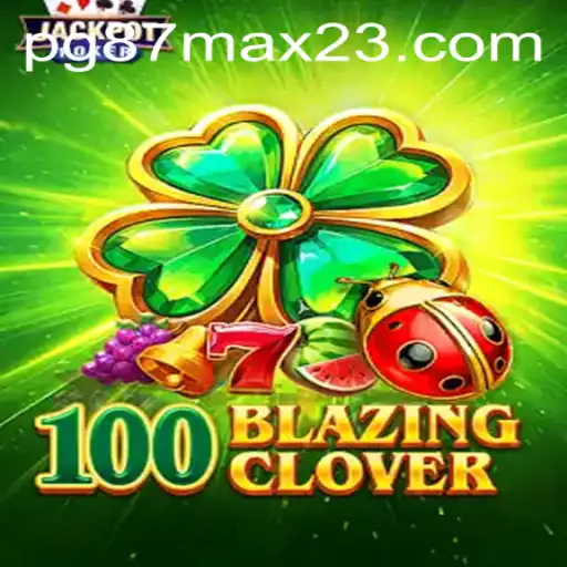 Descubra o Universo Fascinante de 100BlazingClover: Jogo Revolucionário por pg87max