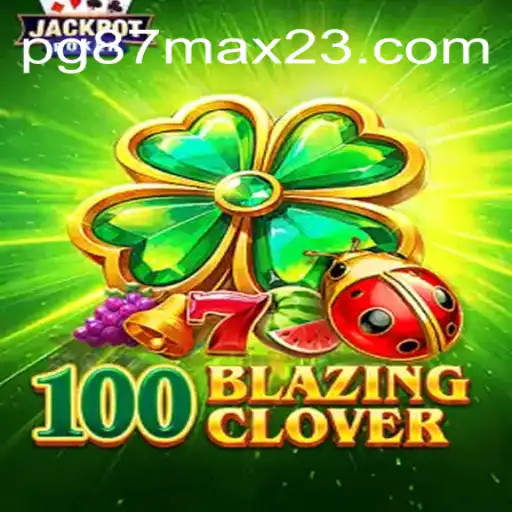 Descubra o Universo Fascinante de 100BlazingClover: Jogo Revolucionário por pg87max